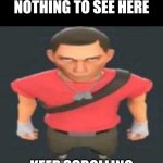 . | NOTHING TO SEE HERE; KEEP SCROLLING | image tagged in bro,keep scrolling,why did you click this,get out of here | made w/ Imgflip meme maker