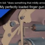 Image Title | Random kid: *does something that mildly annoys me*; My perfectly loaded finger gun: | image tagged in gifs,gun,bang | made w/ Imgflip video-to-gif maker