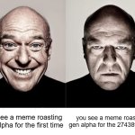 ok, yes it is funny to roast them, but it is already getting old (im being a hypocrite here) | you see a meme roasting gen alpha for the first time; you see a meme roasting gen alpha for the 27438th time | image tagged in breaking bad smile frown,memes | made w/ Imgflip meme maker