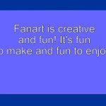 The windows xp screen of wisdom loves Fanart | Fanart is creative and fun! It's fun to make and fun to enjoy! | image tagged in windows xp welcome screen | made w/ Imgflip meme maker