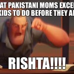 Also rishta means wedding btw | WHAT PAKISTANI MOMS EXCEPTS HER KIDS TO DO BEFORE THEY ARE 30; RISHTA!!!! | image tagged in math is math | made w/ Imgflip meme maker