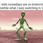 Brainrot before it had a name | Me: kids nowadays are so brainrotted
Meanwhile what I was watching in 2018: | image tagged in gifs,memes,funny,relatable,brainrot,dame tu cosita | made w/ Imgflip video-to-gif maker