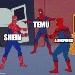 Spider Man Triple | TEMU; SHEIN; ALIEXPRESS | image tagged in spider man triple | made w/ Imgflip meme maker