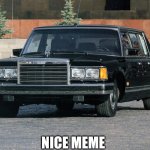 ZIL 41047 Limousine Nice Meme | NICE MEME | image tagged in zil 41047 limousine,nice,memes,funny | made w/ Imgflip meme maker