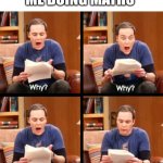 Why, why, why, Oh that's why | ME DOING MATHS | image tagged in why why why oh that's why | made w/ Imgflip meme maker