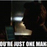 You're just one man