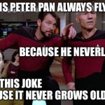 Riker Peter Pan joke | WHY IS PETER PAN ALWAYS FLYING? BECAUSE HE NEVERLANDS. I LIKE THIS JOKE BECAUSE IT NEVER GROWS OLD. | image tagged in riker point | made w/ Imgflip meme maker