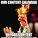 Hair on fire | ME PLANNING OUR CONTENT CALENDAR; BEFORE CONTENT OPS CAME INTO MY LIFE | image tagged in hair on fire | made w/ Imgflip meme maker