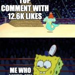 yay! >_< | TOP COMMENT WITH 12.6K LIKES; ME WHO LIKED MY OWN COMMENT | image tagged in spongebob burger,memes,youtube,youtube comments,likes | made w/ Imgflip meme maker