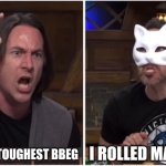 Critical Role Man Yelling at Cat | THAT WAS MY TOUGHEST BBEG; I ROLLED MAX DAMAGE | image tagged in critical role man yelling at cat | made w/ Imgflip meme maker