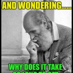 Quality takes time | WAITING AND WONDERING……; WHY DOES IT TAKE SO LONG TO GET MY MEMES APPROVED? | image tagged in old man waiting,fun,waiting,censorship,memes about memes | made w/ Imgflip meme maker