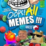 OOPS ALL MEEEEEEMES | !!! MEMES | image tagged in oops all berries | made w/ Imgflip meme maker