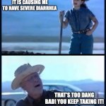 I’m tired of this Grandpa | GRANDPA I AM TIRED OF MY METFORMIN.. IT IS CAUSING ME TO HAVE SEVERE DIARRHEA; THAT'S TOO DANG BAD! YOU KEEP TAKING IT! | image tagged in i m tired of this grandpa | made w/ Imgflip meme maker