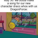 Imo this collab came out of nowhere | Supercell on May 30: we bouta make a song for our new character draco whos with us
DragonForce: | image tagged in ralph wiggum brick,brawl stars,dragonforce | made w/ Imgflip meme maker