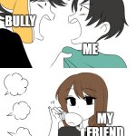 School Entertainment be like: | BULLY; ME; MY FRIEND | image tagged in emirichu sipping tea while 2 boys fight,memes | made w/ Imgflip meme maker