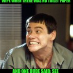 Funny | I JUST REMEMBERED THAT TIME WE'RE IN NORWAY AND THAT DUDE ASKED HOW HE WAS SUPPOSED TO WIPE WHEN THERE WAS NO TOILET PAPER; AND ONE DUDE SAID: SEE ALL THIS SNOW? AND HIS DUMBASS COULD BE HEARD ACROSS THE FOREST WHEN HE DID IT 🤣 | image tagged in funny,military,snow,norway,shit,dumbass | made w/ Imgflip meme maker