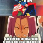 james crying over cancer deaths | IN 2021; AND NOW THE ORIGINAL VOICE OF MISTY AND JESSIE HAD DIED TO CANCER FICTION HAD BECOME REALITY RIP LENORE'S NIECE AND RACHAEL LILLS | image tagged in x-men facts,pokemon,x-men,team rocket,cancer,rest in peace | made w/ Imgflip meme maker