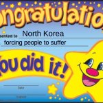 Happy Star Congratulations | North Korea; forcing people to suffer | image tagged in memes,happy star congratulations | made w/ Imgflip meme maker