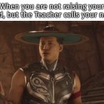 Bruh. Why? | When you are not raising your hand, but the Teacher calls your name | image tagged in memes,teacher,raising your hand | made w/ Imgflip meme maker