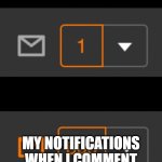 notification overload | MY NOTIFICATIONS; MY NOTIFICATIONS WHEN I COMMENT ONCE ON THAT ONE MEME | image tagged in 1 notification vs 809 notifications with message | made w/ Imgflip meme maker