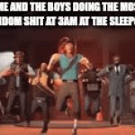 3am | ME AND THE BOYS DOING THE MOST RANDOM SHIT AT 3AM AT THE SLEEPOVER | image tagged in gifs,tf2 | made w/ Imgflip video-to-gif maker