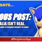 Sonic Says #10 (@DailySonicSays on Twitter/X) | SERIOUS POST:; AUSTRALIA ISN'T REAL. (AND YOU'RE NOT ALLOWED TO DISAGREE BECAUSE I'M SONIC) | image tagged in sonic says | made w/ Imgflip meme maker