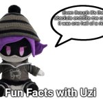 Fun Facts with Uzi (plush edition) | Even though it’s the absolute end.bite me cause it was one hell of a ride | image tagged in fun facts with uzi plush edition | made w/ Imgflip meme maker