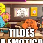 tildes and emoticons meme