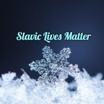 Snowflakes | Slavic Lives Matter | image tagged in snowflakes,slavic | made w/ Imgflip meme maker