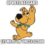 Scrappy Doo | UPVOTE BEGGARS; LET ME AT EM' UNCLE SCOOB | image tagged in scrappy doo | made w/ Imgflip meme maker