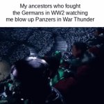 War Thunder fun | My ancestors who fought the Germans in WW2 watching me blow up Panzers in War Thunder | image tagged in gifs,war thunder,ww2 | made w/ Imgflip video-to-gif maker