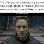 Y | Mfs after you tell them treating women horribly is not "based" or "sigma" and instead represents how their parents failed to raise them | image tagged in gifs,memes,sigma,what the skibidi | made w/ Imgflip video-to-gif maker