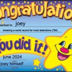 Happy Star Congratulations | joey; breaking a world record for most detentions (786); june 2024; joey himself | image tagged in memes,happy star congratulations | made w/ Imgflip meme maker