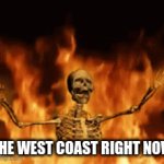 it hot | THE WEST COAST RIGHT NOW | image tagged in gifs,westcoast,temperature,memes | made w/ Imgflip video-to-gif maker