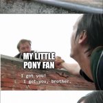 Furry interruptions on My Little Pony fans | MY LITTLE PONY; MY LITTLE PONY FAN; FURRY | image tagged in it's always sunny in philadelphia roof meme | made w/ Imgflip meme maker