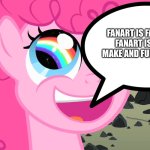 Pinkie pie loves fanart | FANART IS FANTASTIC! FANART IS FUN TO MAKE AND FUN TO ENJOY! | image tagged in pinkie pie's happy face | made w/ Imgflip meme maker