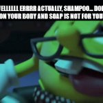 bro thinks i shower | WELLLLLL ERRRR ACTUALLY, SHAMPOO... DOES NOT GO ON YOUR BODY AND SOAP IS NOT FOR YOUR HAIR .. | image tagged in gifs,meme,funny,pacman,nerd | made w/ Imgflip video-to-gif maker