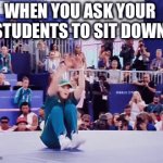 Students sitting down | WHEN YOU ASK YOUR STUDENTS TO SIT DOWN | image tagged in gifs,students,education,class | made w/ Imgflip video-to-gif maker