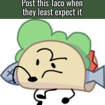 Post this taco when they least expect it meme