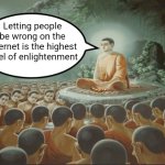 No, it's not! | Letting people be wrong on the Internet is the highest level of enlightenment | image tagged in buddha teaching followers,social media,internet,argument,wrong,enlightenment | made w/ Imgflip meme maker