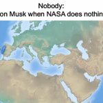 Real | Nobody:
Elon Musk when NASA does nothing:; MARS | image tagged in gifs,elon musk,bill wurtz,mars | made w/ Imgflip video-to-gif maker