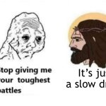 Stop giving me your toughest battles | It’s just a slow draft | image tagged in stop giving me your toughest battles | made w/ Imgflip meme maker