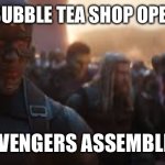 Avengers Assemble | A NEW BUBBLE TEA SHOP OPENED UP! AVENGERS ASSEMBLE! | image tagged in avengers assemble | made w/ Imgflip meme maker