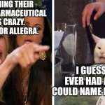 Smudge that darn cat with Karen | PEOPLE NAMING THEIR KIDS AFTER PHARMACEUTICAL DRUGS IS CRAZY. LIKE AMBIEN OR ALLEGRA. I GUESS IF YOU EVER HAD A KID, YOU COULD NAME IT PENICILLIN. | image tagged in smudge that darn cat with karen | made w/ Imgflip meme maker