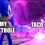 Actually happened to me today (I’m never eating Taco Bell Again) | TACO BELL; MY BUTTHOLE | image tagged in this might not end well,taco bell,funny memes | made w/ Imgflip meme maker