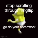 spongebob says so | stop scrolling through imgflip; go do your homework | image tagged in gifs,go do your homework,memes | made w/ Imgflip video-to-gif maker