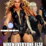 Beyonce Knowles Superbowl Face | THAT LOOK YOU HAVE WHEN EVERYONE ELSE GETS TO LEAVE EARLY FROM WORK BUT YOU! FACEBOOK.COM/HOT941 | image tagged in memes,beyonce knowles superbowl face | made w/ Imgflip meme maker