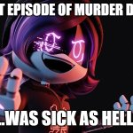 This was dope!! | THE LAST EPISODE OF MURDER DRONES... ...WAS SICK AS HELL! | image tagged in uzi doorman laughs like a maniac,murder drones | made w/ Imgflip meme maker