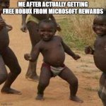 SUB TO XXMEMEGAMERXX TO SUPPORT MY CHANNEL MEMERS! | ME AFTER ACTUALLY GETTING FREE ROBUX FROM MICROSOFT REWARDS | image tagged in memes,third world success kid | made w/ Imgflip meme maker