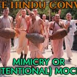 'White Hindus': Mimicry Or (Unintentional) Mockery? | WHITE HINDU CONVERTS; MIMICRY OR (UNINTENTIONAL) MOCKERY? | image tagged in hare krishnas,hinduism,hindu,religion,white people,god religion universe | made w/ Imgflip meme maker